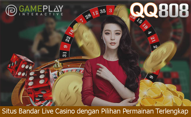Situs Bandar Live Casino dengan Pilihan Permainan Terlengkap