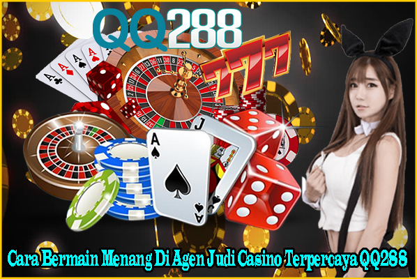 Cara Bermain Menang Di Agen Judi Casino Terpercaya QQ288